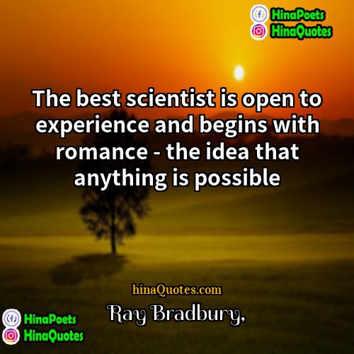 Ray Bradbury Quotes | The best scientist is open to experience